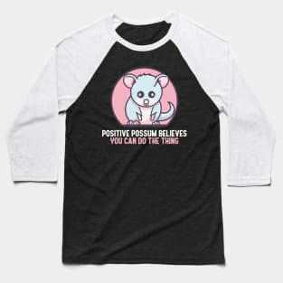 Positive Possum Believes You Can Do The Thing Baseball T-Shirt